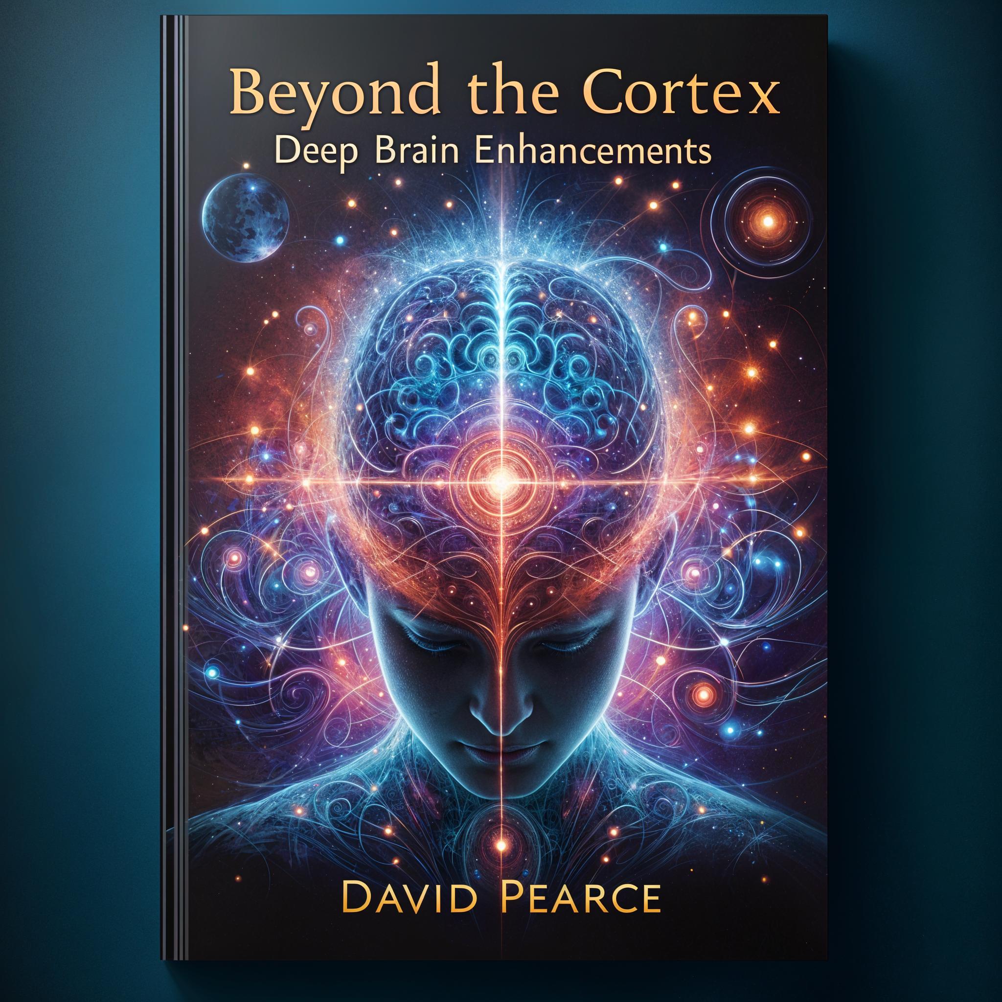 Beyond the Cortex: Deep Brain Enhancements by David Pearce