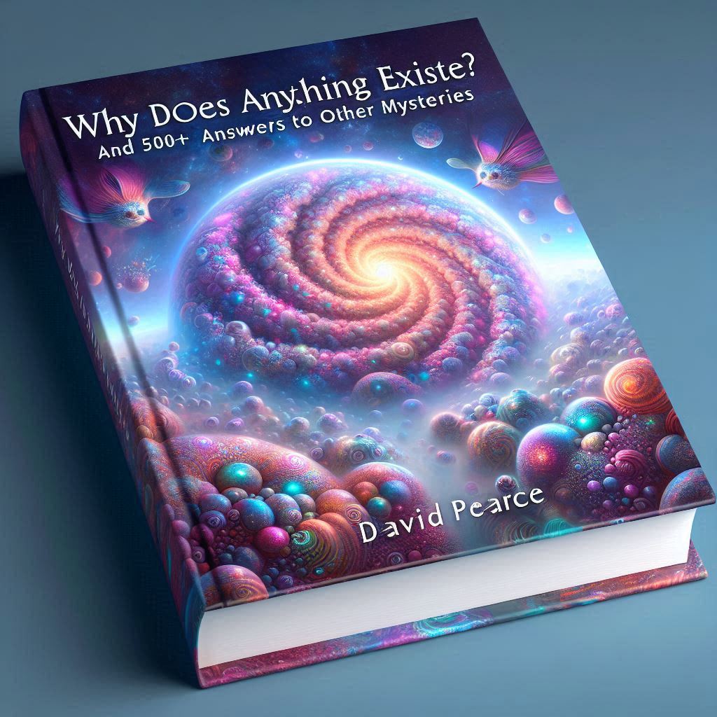 Why Does Anything Exist? by David Pearce