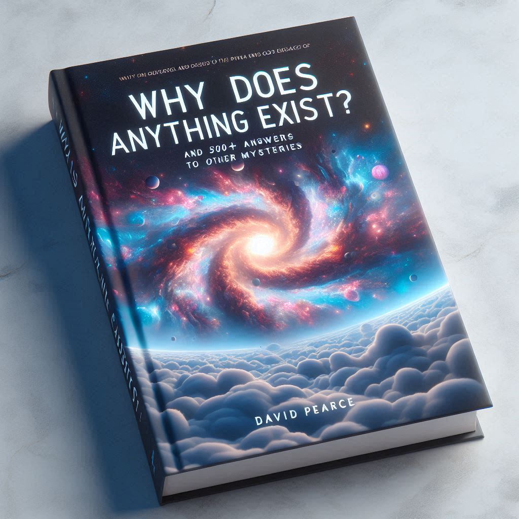 Why Does Anything Exist? by David Pearce